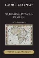 Police Administration in Africa: Toward Theory and Practice in the English-Speaking Countries, Second Edition 0761831312 Book Cover