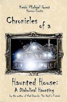 Chronicles of a Haunted House: A Diabolical Haunting 1451583869 Book Cover