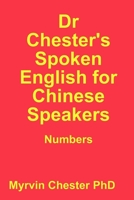 Dr Chester's Spoken English for Chinese Speakers: Numbers 1495996115 Book Cover