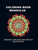 COLORING BOOK MANDALAS DESIGNS FOR KIDS AND ADULTS RELAXATION: A Kids and adults Coloring Book with Fun, Easy, and Relaxing Mandalas B08H5BRLZ6 Book Cover