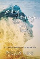 Smiling Through the Tears: My Lifetime Journey with Chronic Pain 1546319263 Book Cover