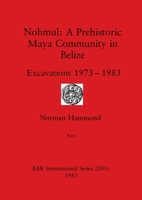 Nohmul-A Prehistoric Maya Community in Belize, Part i: Excavations 1973-1983 1407391194 Book Cover