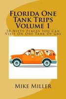 Florida One Tank Trips Volume 1: 50 Nifty Places You Can Visit On One Tank Of Gas 153762220X Book Cover