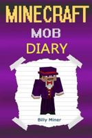 Minecraft Mob: (Minecraft Mob, Minecraft Mobsters, Minecraft Mobster, Minecraft Books, Minecraft Diaries, Minecraft Diary, Minecraft Book for Kids) 1518831370 Book Cover