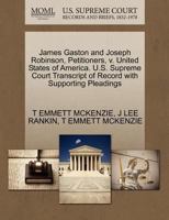 James Gaston and Joseph Robinson, Petitioners, v. United States of America. U.S. Supreme Court Transcript of Record with Supporting Pleadings 1270441329 Book Cover
