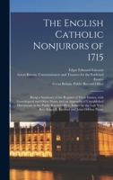 The English Catholic nonjurors of 1715: being a summary of the register of their estates, with genealogical and other notes, and an appendix of ... late very Rev. Edgar E. Estcourt and John Orl 1014800285 Book Cover