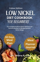 LOW NICKEL DIET COOKBOOK FOR BEGINNERS: The Complete Guide to Quick, Delicious and Flavorful Recipes to Manage Systemic Nickel Allergy B0CNWLXYCK Book Cover