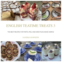 English Teatime Treats 3: The Best Recipes For Tarts, Pies, And Mini-Puds Made Simple 0995762384 Book Cover