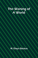 The waning of a world 9362991756 Book Cover