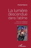 La lumière descendue dans l'abîme: Parcours initiatique d'une jeune résistante (Graveurs de Mémoire) (French Edition) 2343076707 Book Cover