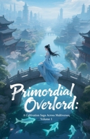 Primordial Overlord: A Cultivation Saga Across Multiverses, Volume 1 B0FHN97CMH Book Cover
