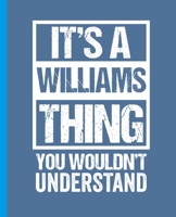 It's A Williams Thing - You Wouldn't Understand: College Ruled Composition Notebook. 7.5" x 9.25". 110 Pages. White Paper. 1699277087 Book Cover