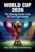 World Cup 2026: The Ultimate Guide to the 48-Team Tournament B0GTMVDT7G Book Cover