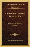 Chansons Et Poesies Diverses V4: Chansons Inedites (1827) 1160338329 Book Cover