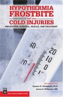 Hypothermia Frostbite And Other Cold Injuries: Prevention, Recognition, Rescue, and Treatment 0898868920 Book Cover