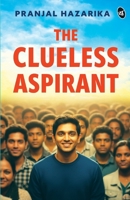 The Clueless Aspirant A motivational story for UPSC Aspirants The story of an IAS Aspirant by a Senior Civil Servant 936411096X Book Cover