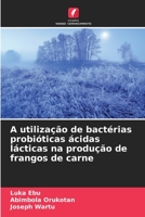 A utilização de bactérias probióticas ácidas lácticas na produção de frangos de carne (Portuguese Edition) 6204482165 Book Cover