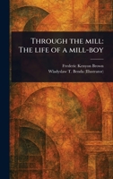 Through the Mill: The Life of a Mill-boy 1023550423 Book Cover