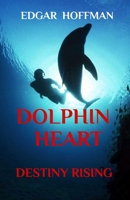 DOLPHIN HEART: Destiny Rising 1697870678 Book Cover