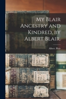 My Blair Ancestry and Kindred, by Albert Blair. 1014201772 Book Cover