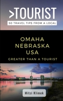 GREATER THAN A TOURIST- OMAHA NEBRASKA USA: 50 Travel Tips from a Local B084P857L5 Book Cover
