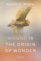 Wound Is the Origin of Wonder: Poems 1324076216 Book Cover