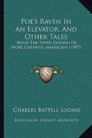 Poe's Raven In An Elevator, And Other Tales: Being The Third Edition Of More Cheerful Americans 1437114814 Book Cover