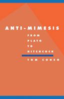 Anti-Mimesis from Plato to Hitchcock (Literature, Culture, Theory) 0521465842 Book Cover