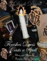 Dark Desire Finishes Dress & Casts a Spell 1300870516 Book Cover