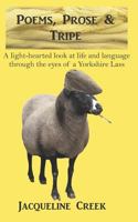 Poems, Prose & Tripe: A light-hearted look at life and language through the eyes of a Yorkshire Lass 1718117515 Book Cover