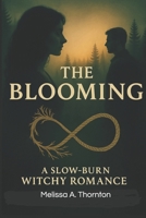 The Blooming: Book One of Rooted and Ravished- A slow-burn witchy romance where desire roots deep and love grows wild. B0FF4PPCM9 Book Cover