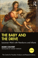 The Baby and the Drive: Lacanian Work with Newborns and Infants 0367434873 Book Cover