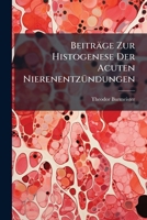 Beitrage Zur Histogenese Der Acuten Nierenentzundungen 1149721502 Book Cover