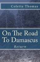 On the Road to Damascus: Return 1523863838 Book Cover