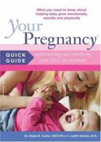 Your Pregnancy Quick Guide: Understaning and Enchancing Your Baby's Development: What You Need to Know About Helping Baby Grow Emotionally, Socially and Physically (Your Pregnancy) 0738210595 Book Cover
