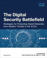 The Digital Security Battlefield: Strategies for Protecting Hybrid Networks from Modern Threats in the AI Era 0135472776 Book Cover