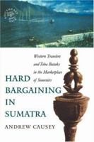 Hard Bargaining in Sumatra: Western Travelers and Toba Bataks in the Marketplace of Souvenirs (Southeast Asia) 0824827473 Book Cover