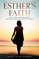 Esther's Faith: A 30-Day Bible Study Devotional for Women Based on the Book of Esther 1736038907 Book Cover