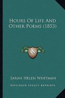 Hours of Life: And Other Poems 0548570280 Book Cover