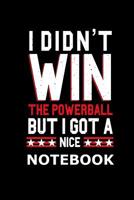 I Didn't Win The Powerball But I Got A Nice Notebook: 6x9 Dotgrid Funny Gag Gift For Lottery Player - Notepad & Journal For Billionaires Lottery Winner & Colleagues 1079903607 Book Cover