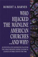 Who Hijacked the Mainline American Churches ...and Why? 1935787225 Book Cover