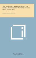 The Relation of Performance to Social Background Factors Among Army Inductees: Catholic University of America 1258589559 Book Cover