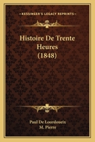 Histoire De Trente Heures (1848) 1120443954 Book Cover
