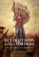 Revolutions without Borders: The Call to Liberty in the Atlantic World 0300208944 Book Cover