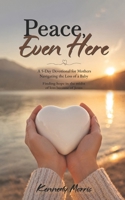 Peace, Even Here: A 5-Day Devotional for Mothers Navigating the Loss of a Baby B0GZWMG4LT Book Cover