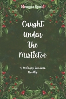 Caught Under The Mistletoe B0DQM5SJWW Book Cover
