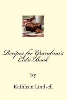 Recipes for Grandma's Cake Book: by Kathleen Lindsell 149432024X Book Cover
