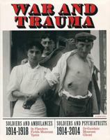 War and Trauma: Soldiers & Ambulances 1914-1918/Soldiers & Psychiatrists 1914-2014 9491376632 Book Cover