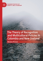 The Theory of Recognition and Multicultural Policies in Colombia and New Zealand 3030594254 Book Cover