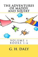 The Adventures Of Maddy And Squirt: Volume 1 Books 1-6 1438201435 Book Cover